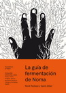 Guía de fermentación de Noma, La. Incluye koji, kombuchas, salsas shoyu, misos, vinagres, garum, fermentos lácticos y frutas y hortalizas negras