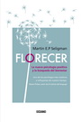 Florecer. La nueva psicología positiva y la búsqueda del bienestar (Segunda edición)