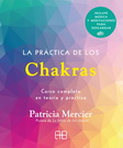 Práctica de los chakras, La. Curso completo en teoría y práctica (incluye música y meditaciones para descargar)