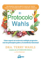Protocolo Wahls, El. Cómo superé mi esclerosis múltiple progresiva con los principios paleo y medicina funcional