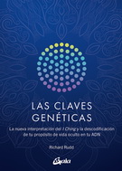 Claves genéticas, Las. La nueva interpretación del I Ching y la descodificación de tu propósito de vida oculto en tu ADN (Nueva edición)